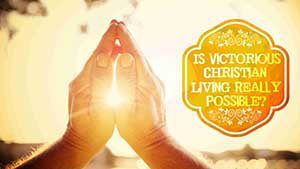 X37_RL01_Is Victorious Christian Living Really Possible___1518487224_173.199.120.251